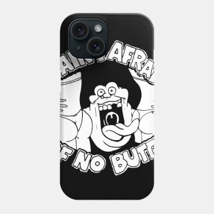 I AIN'T AFRAID OF NO BUTTS! Phone Case