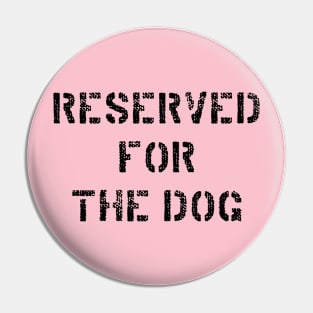 Reserved for the dog - Black Pin