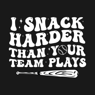 I Snack Harder Than Your Team Plays, baseball, trendy baseball, funny baseball T-Shirt