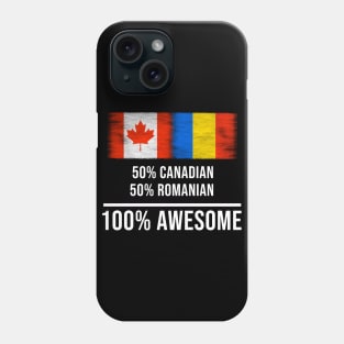 50% Canadian 50% Romanian 100% Awesome - Gift for Romanian Heritage From Romania Phone Case