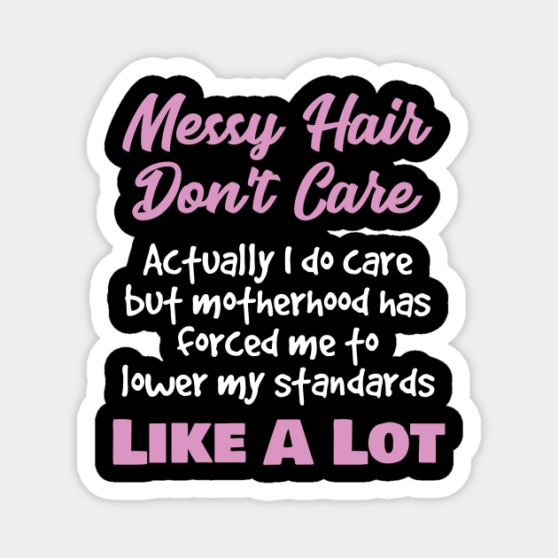 Bad Hair Day Gift Messy Hair Don't Care Actually I Do Magnet by Tracy