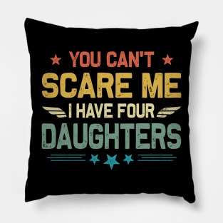 You Can't Scare Me I Have Four Daughters Retro Funny Dad Pillow