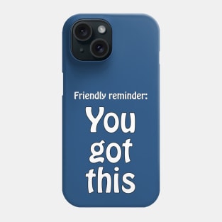 You got this - motivational Phone Case