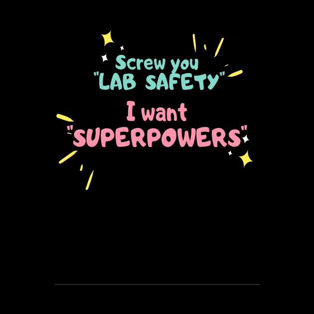 Screw you lab safety, i want super power by ArchiesFunShop