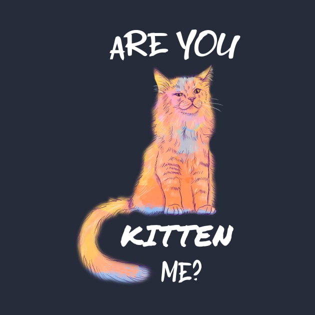 Are you Kitten Me? Animal Pun by Flo Art Studio