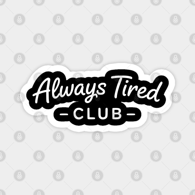 Always Tired Club Funny Text Design Magnet by Silly Me Studio