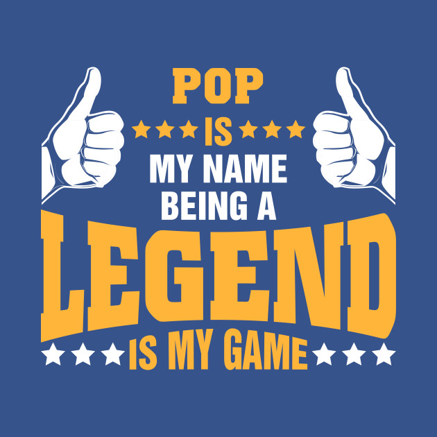 Discover Pop is my name BEING Legend is my game - Pop - T-Shirt