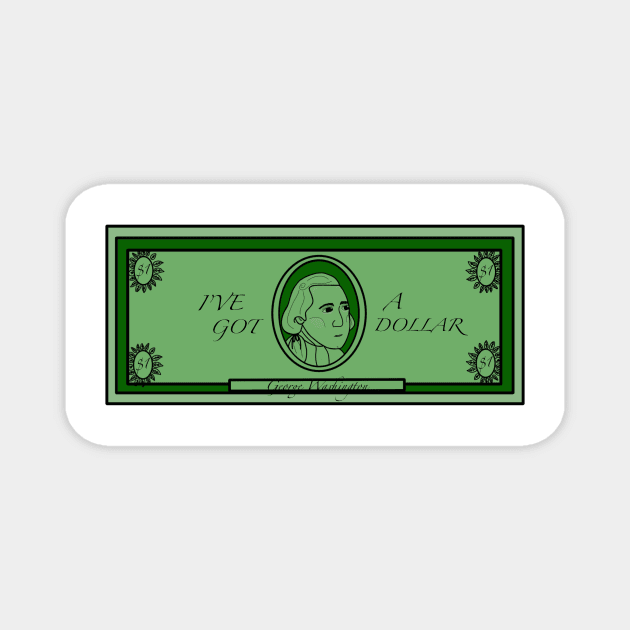 I’ve  Got a Dollar Magnet by MoreThanADrop