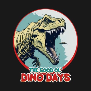 Prehistoric Wild Dinosaur The Good Ol' Dino Days T-Shirt