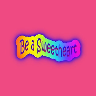 Be a Sweetheart Neon Rainbow Words T-Shirt