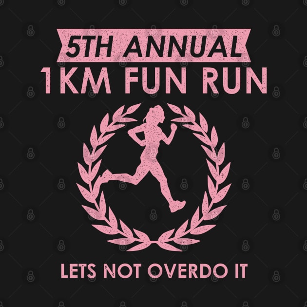 5th Annual 1km Fun Run Woman Lets Not Overdo It by BraaiNinja