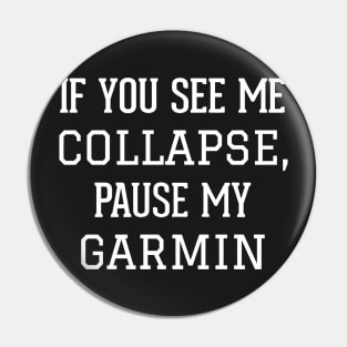 If You See Me Collapse,Pause My Garmin Pin