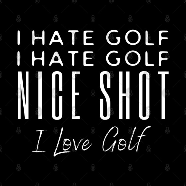 I Hate Golf I hate Golf Nice Shot by HobbyAndArt