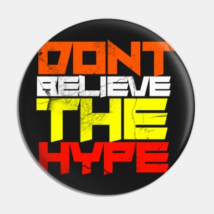 Dont believe the hype. Pin