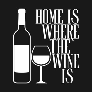 Home Is Where The Wine Is T-Shirt