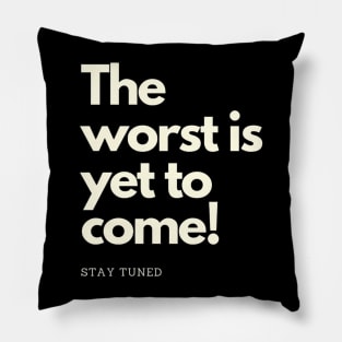 The worst is yet to come. Stay tuned Pillow