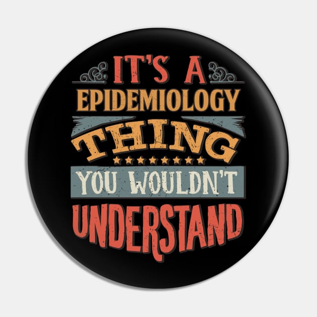 It's A Epidemiology Thing You Wouldnt Understand - Gift For Epidemiology Epidemiologist Pin by giftideas