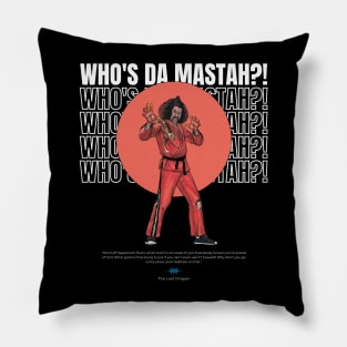 Who's da mastah Pillow