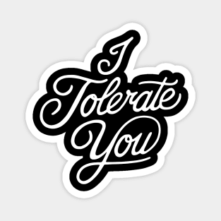 I tolerate you Magnet