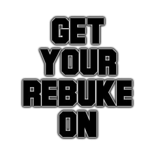 Get Your Rebuke On T-Shirt