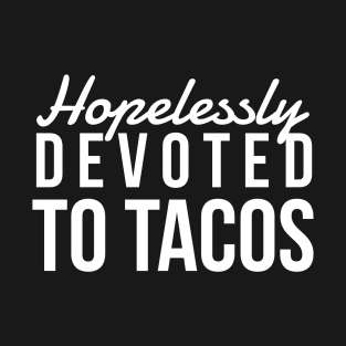 Hopelessly Devoted To Tacos T-Shirt