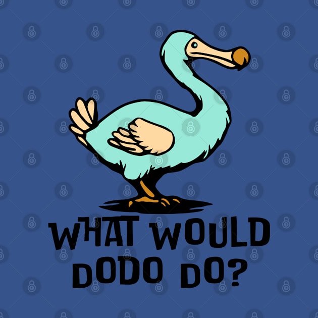 What Would Dodo Do? by KayBee Gift Shop