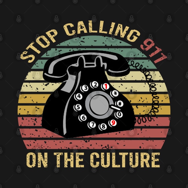 Stop Calling 911 On The Culture by DragonTees