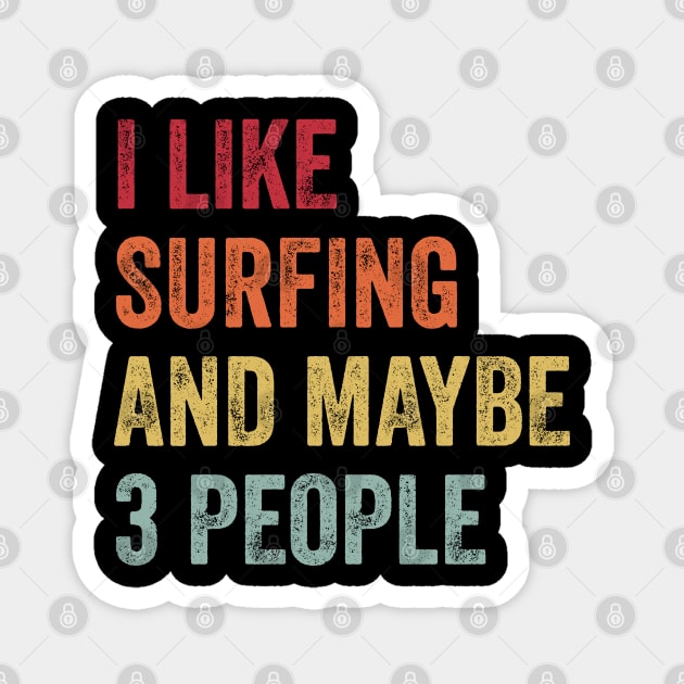 I Like Surfing & Maybe 3 People Surfing Lovers Gift Magnet by ChadPill