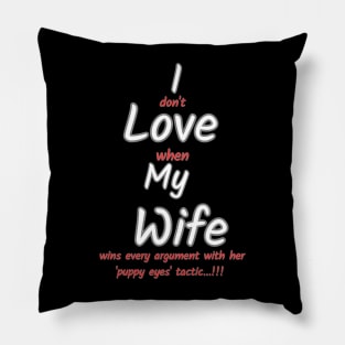 I don't love when my wife... Pillow