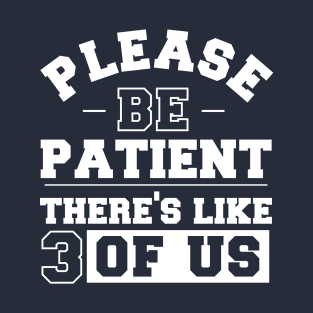 Vintage distressed funny quote Please be patient there's like 3 of us T-Shirt