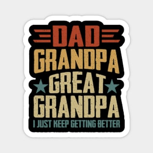 Dad Grandpa Great Grandpa I Just Keep Getting Better Magnet