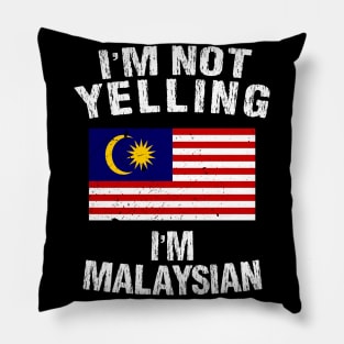 I'm Not Yelling I'm Malaysian Pillow