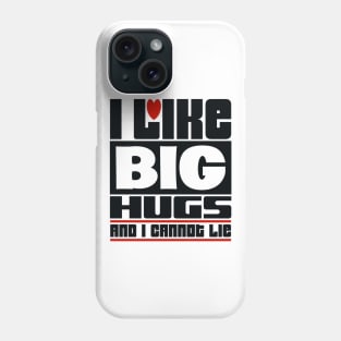 I like big hugs and I cannot lie Phone Case