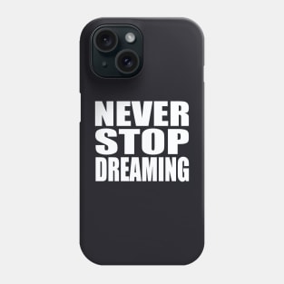 Never stop dreaming Phone Case