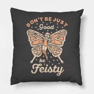 Don't be just good be feisty Pillow