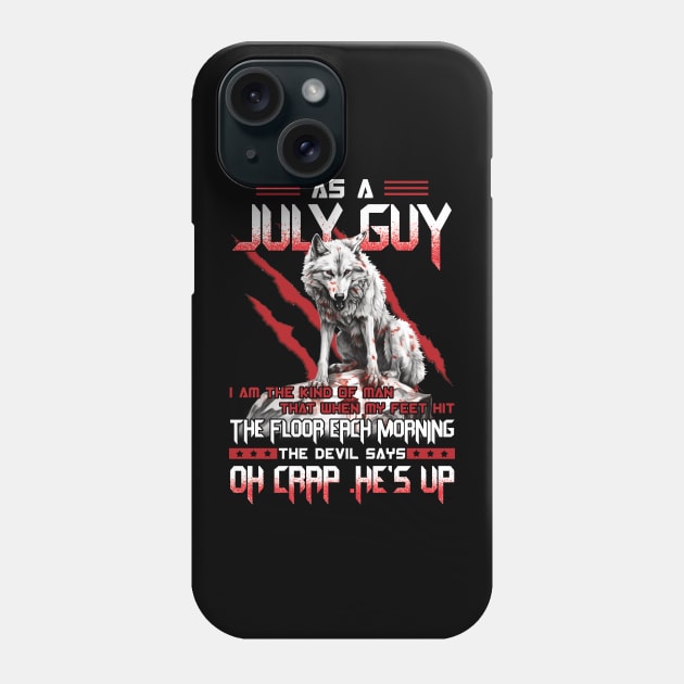 Wolf As A July Guy I Am The Kind Of Man That When My Feet Hit The Floor Each Morning The Devil Says Oh Crap Phone Case by ladonna marchand