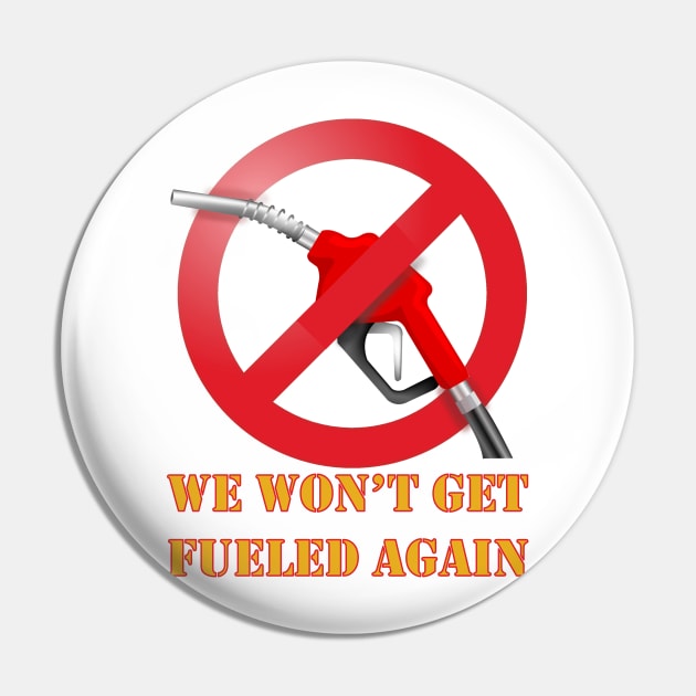 We Won't Get Fueled Again - Fossil Fuel Protest Pin by Boffoscope