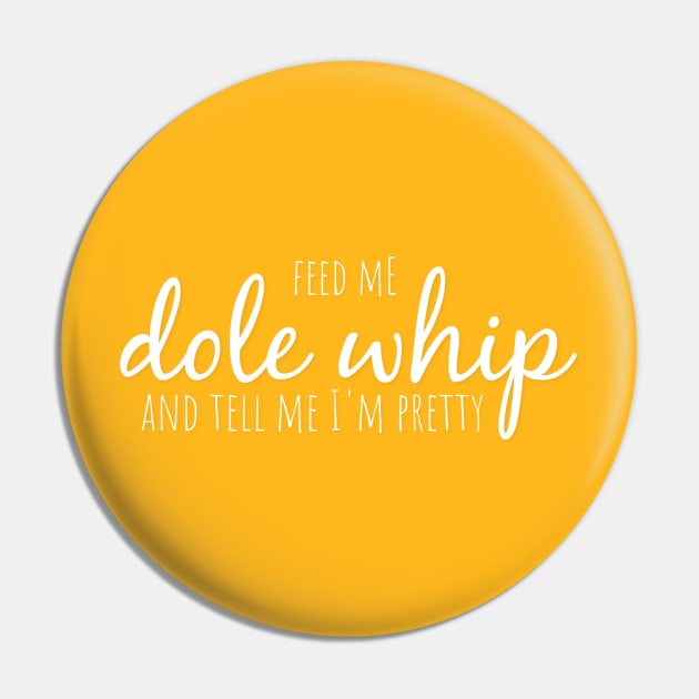 Feed me Dole Whip and tell me I'm pretty Pin by MickeysCloset