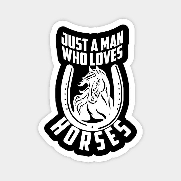 Just A Man Who Loves Horses Magnet by artbooming