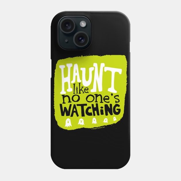 Haunt like no one's watching Phone Case by Steph Calvert Art