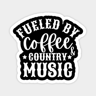 Fueled By Coffee & Country Music Magnet