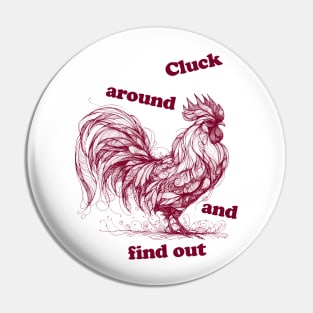 cluck around and find out, chicken, chicken funny, chicken tshirt funny, rooster, cocky rooster Pin