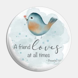 Proverbs 17:17 - A Friend Loves at all Times Pin