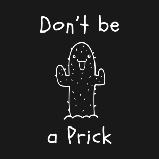 Don't be a Prick T-Shirt