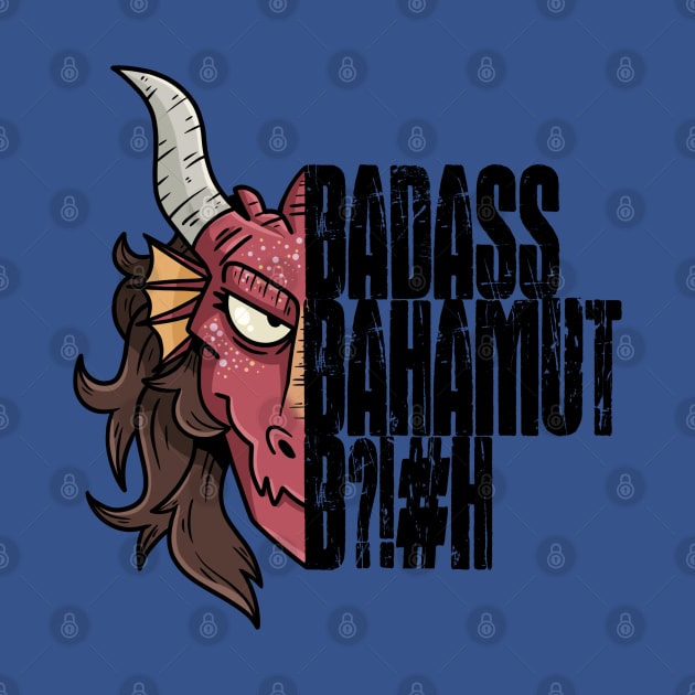 Badass Bahamut B?!#H by Dumb Dragons Productions Store