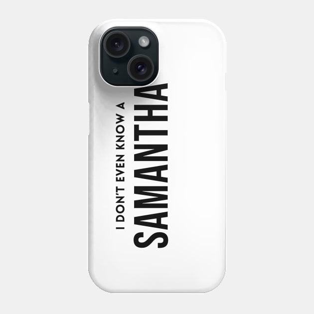 I Don't Even Know a Samantha Phone Case by quoteee