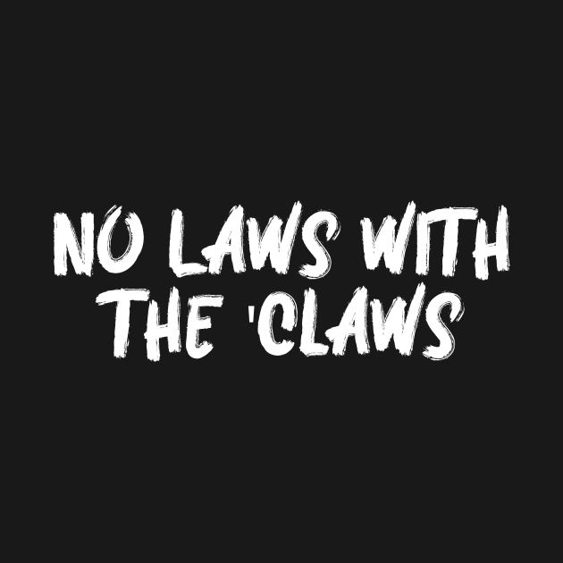 No Laws With The 'Claws - Alcohol - T-Shirt | TeePublic