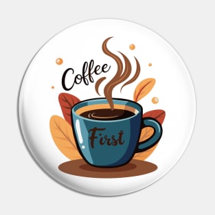 Coffee First - Caffeinated Mornings Pin