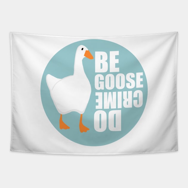 Be Goose Do Crime Tapestry by Haptica