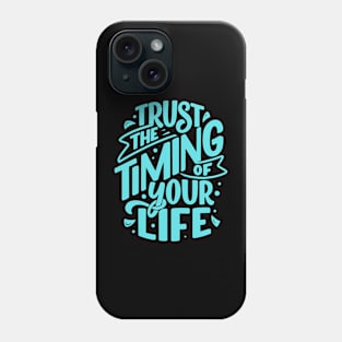 Trust The Timing Of Your Life Phone Case